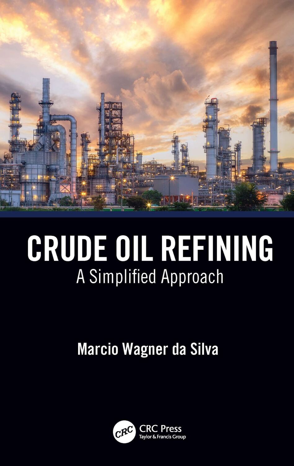 Cover: 9781032272122 | Crude Oil Refining | A Simplified Approach | Marcio Wagner Da Silva