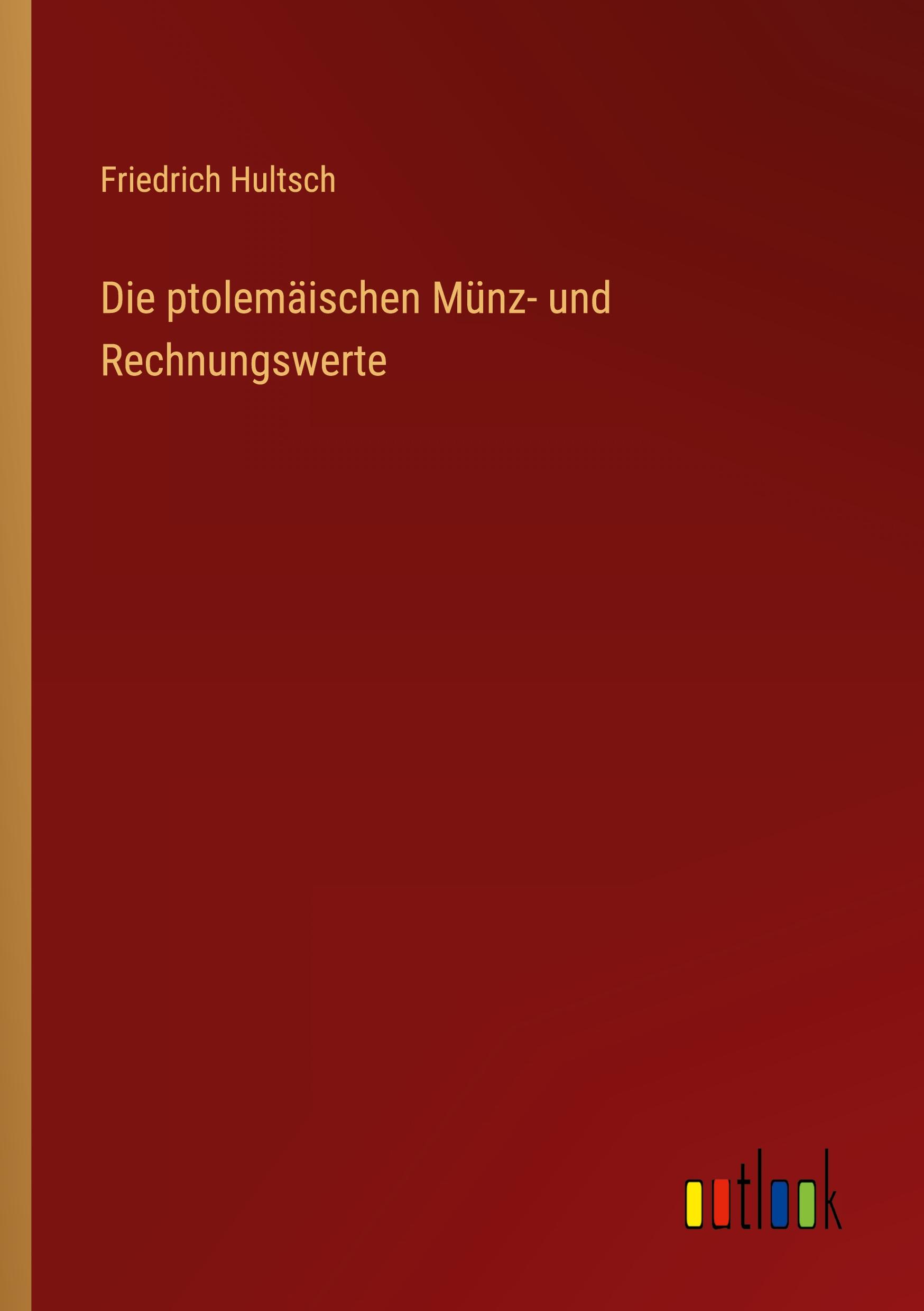 Cover: 9783368489366 | Die ptolemäischen Münz- und Rechnungswerte | Friedrich Hultsch | Buch