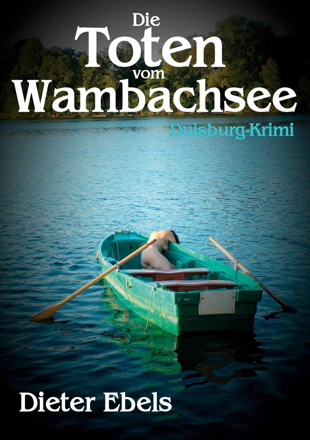 Cover: 9783752642469 | Die Toten vom Wambachsee | Duisburg-Krimi | Dieter Ebels | Taschenbuch