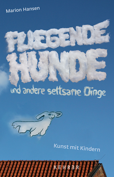 Cover: 9783868282245 | Fliegende Hunde | Kunst mit Kindern | Marion Hansen | Buch | 180 S.