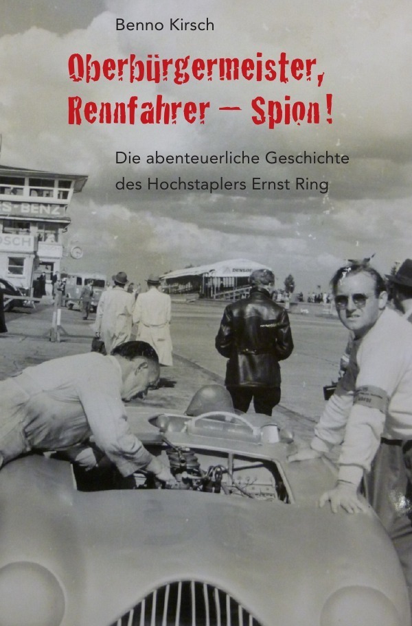 Cover: 9783745099010 | Oberbürgermeister, Rennfahrer - Spion! | Benno Kirsch | Taschenbuch