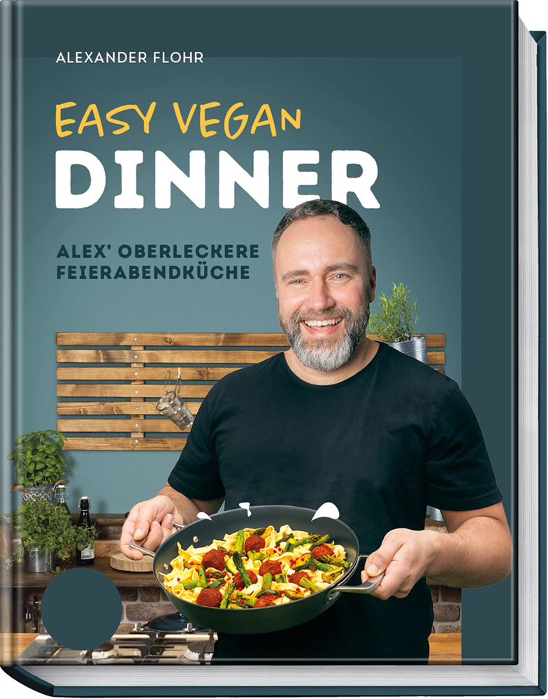 Cover: 9783954533220 | Easy Vegan Dinner | Alex´ oberleckere Feierabendküche | Alex Flohr