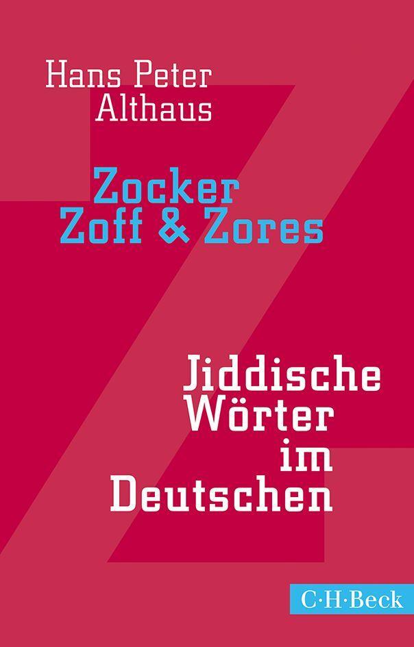 Cover: 9783406669125 | Zocker, Zoff & Zores | Jiddische Wörter im Deutschen | Althaus | Buch