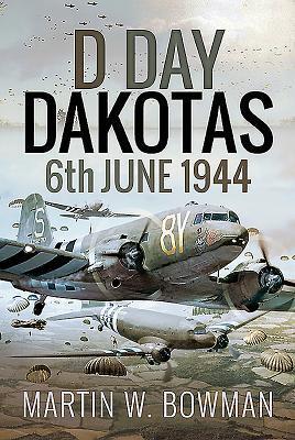 Cover: 9781526746153 | D-Day Dakotas | 6th June, 1944 | Martin W Bowman | Buch | Gebunden