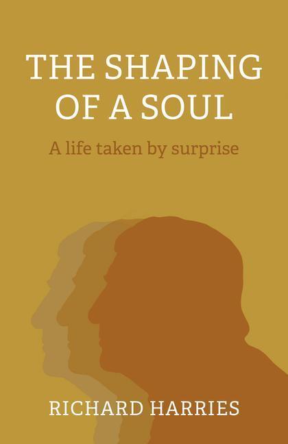 Cover: 9781803411620 | Shaping of a Soul, The | A life taken by surprise | Richard Harries