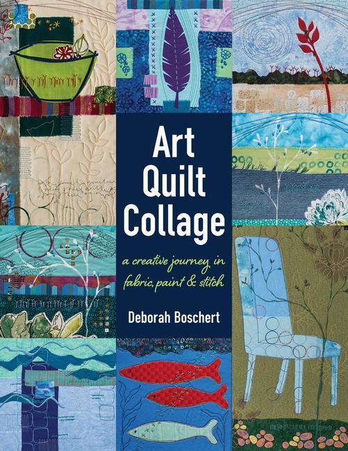 Cover: 9781617452840 | Art Quilt Collage | A Creative Journey in Fabric, Paint &amp; Stitch