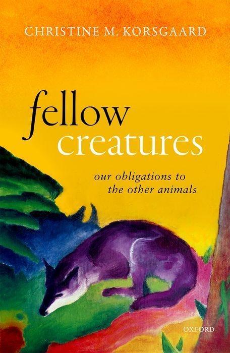 Cover: 9780198753858 | Fellow Creatures | Our Obligations to the Other Animals | Korsgaard
