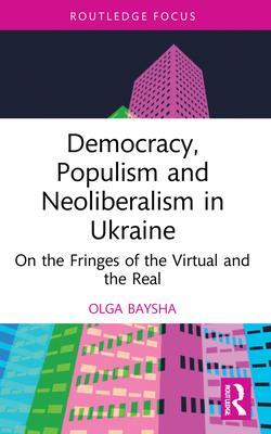 Cover: 9781032132853 | Democracy, Populism, and Neoliberalism in Ukraine | Olga Baysha | Buch