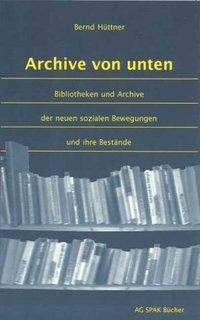 Cover: 9783930830404 | Archive von unten | Hüttner Bernd | Taschenbuch | 182 S. | Deutsch