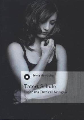 Cover: 9783849572822 | Tatort Schule | Licht ins Dunkel bringen | Sylvia Hamacher | Buch