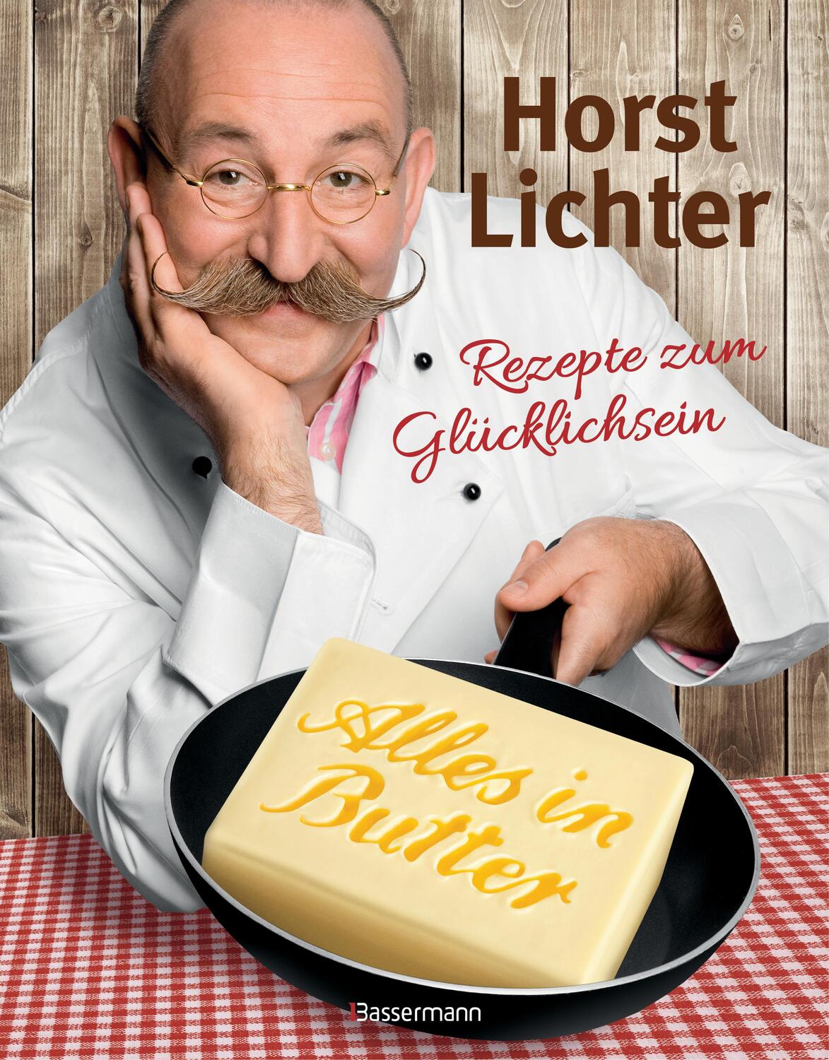 Cover: 9783809438274 | Alles in Butter | Rezepte zum Glücklichsein | Horst Lichter | Buch