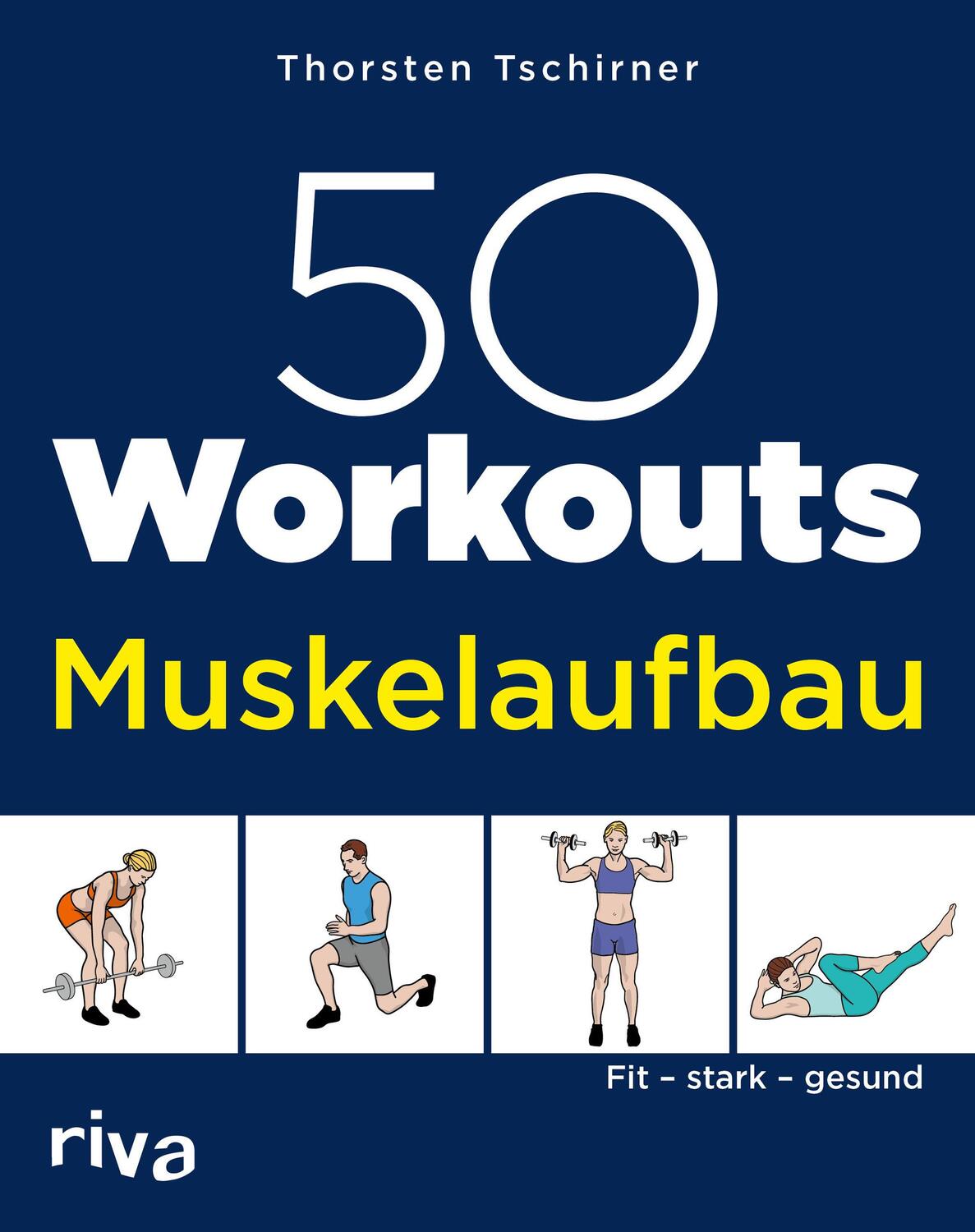 Cover: 9783742318671 | 50 Workouts - Muskelaufbau | Fit, stark, gesund | Thorsten Tschirner