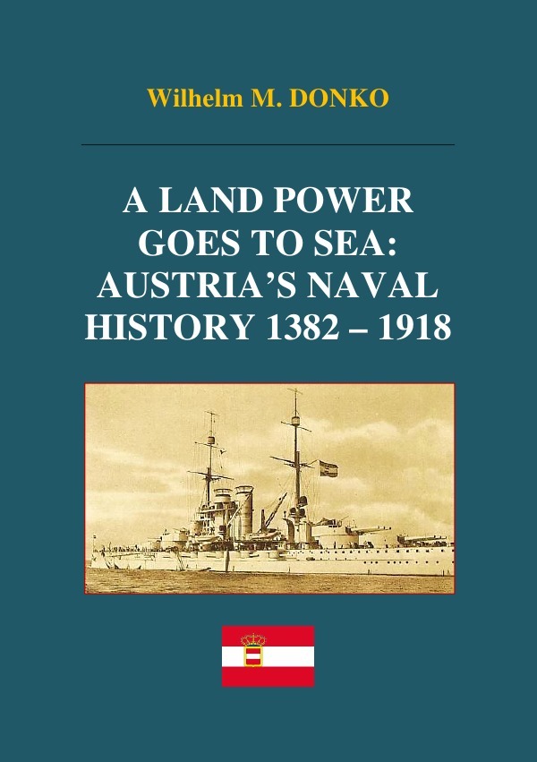 Cover: 9783745042252 | A Land Power Goes to Sea: Austria's Naval History 1382-1918 | Donko