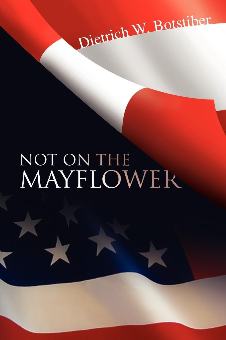 Cover: 9781425762834 | Not on the Mayflower | Dietrich W. Botstiber | Taschenbuch | Paperback