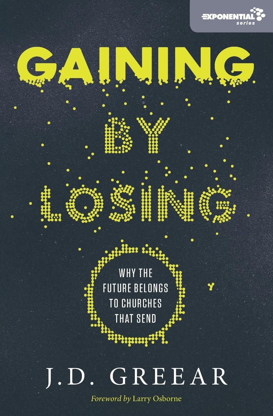 Cover: 9780310533955 | Gaining By Losing | Why the Future Belongs to Churches that Send