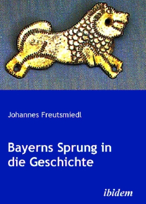 Cover: 9783898219624 | Bayerns Sprung in die Geschichte | Johannes Freutsmiedl | Taschenbuch