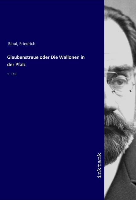 Cover: 9783747794968 | Glaubenstreue oder Die Wallonen in der Pfalz | 1. Teil | Blaul | Buch