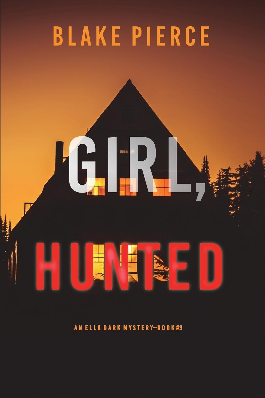 Cover: 9781094374987 | Girl, Hunted (An Ella Dark FBI Suspense Thriller-Book 3) | Pierce