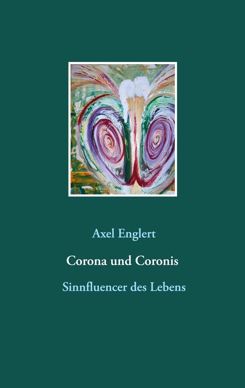 Cover: 9783752606379 | Corona und Coronis | Sinnfluencer des Lebens | Axel Englert | Buch