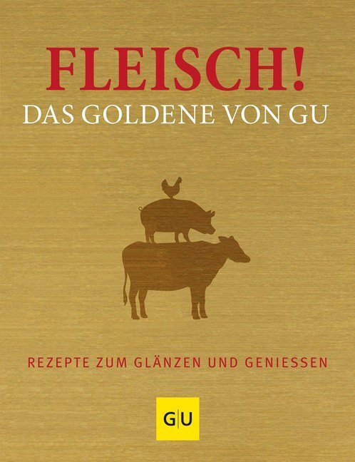 Cover: 9783833844676 | Fleisch! Das Goldene von GU | Rezepte zum Glänzen und Genießen | Buch
