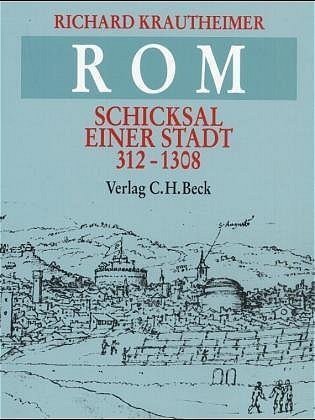 Cover: 9783406305757 | Rom | Schicksal einer Stadt 312-1308 | Richard Krautheimer | Buch
