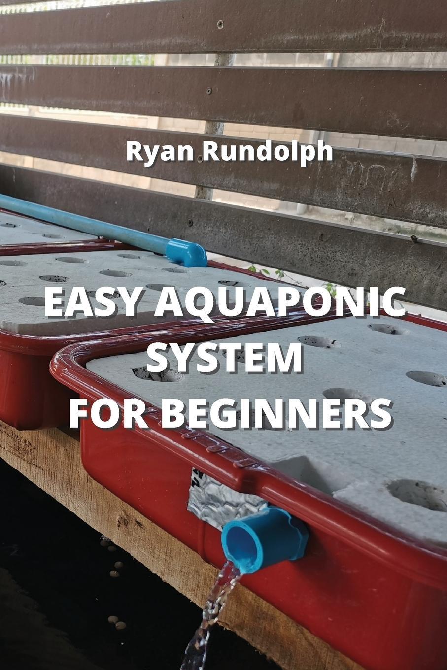Cover: 9789957373597 | EASY AQUAPONIC SYSTEM FOR BEGINNERS | Ryan Rundolph | Taschenbuch