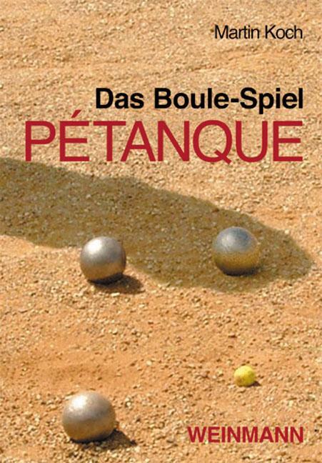 Cover: 9783878920786 | Das Boule-Spiel Pétanque | ... die Faszination der Eisenkugeln | Koch
