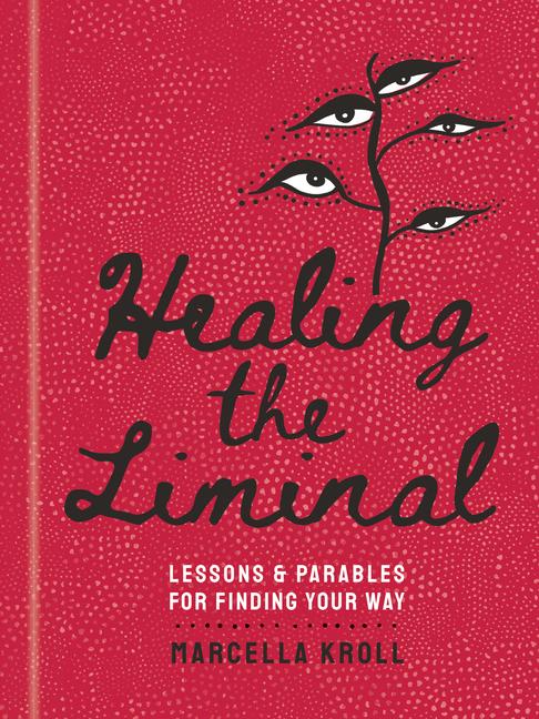 Cover: 9781454948735 | Healing the Liminal | Lessons &amp; Parables for Finding Your Way | Kroll