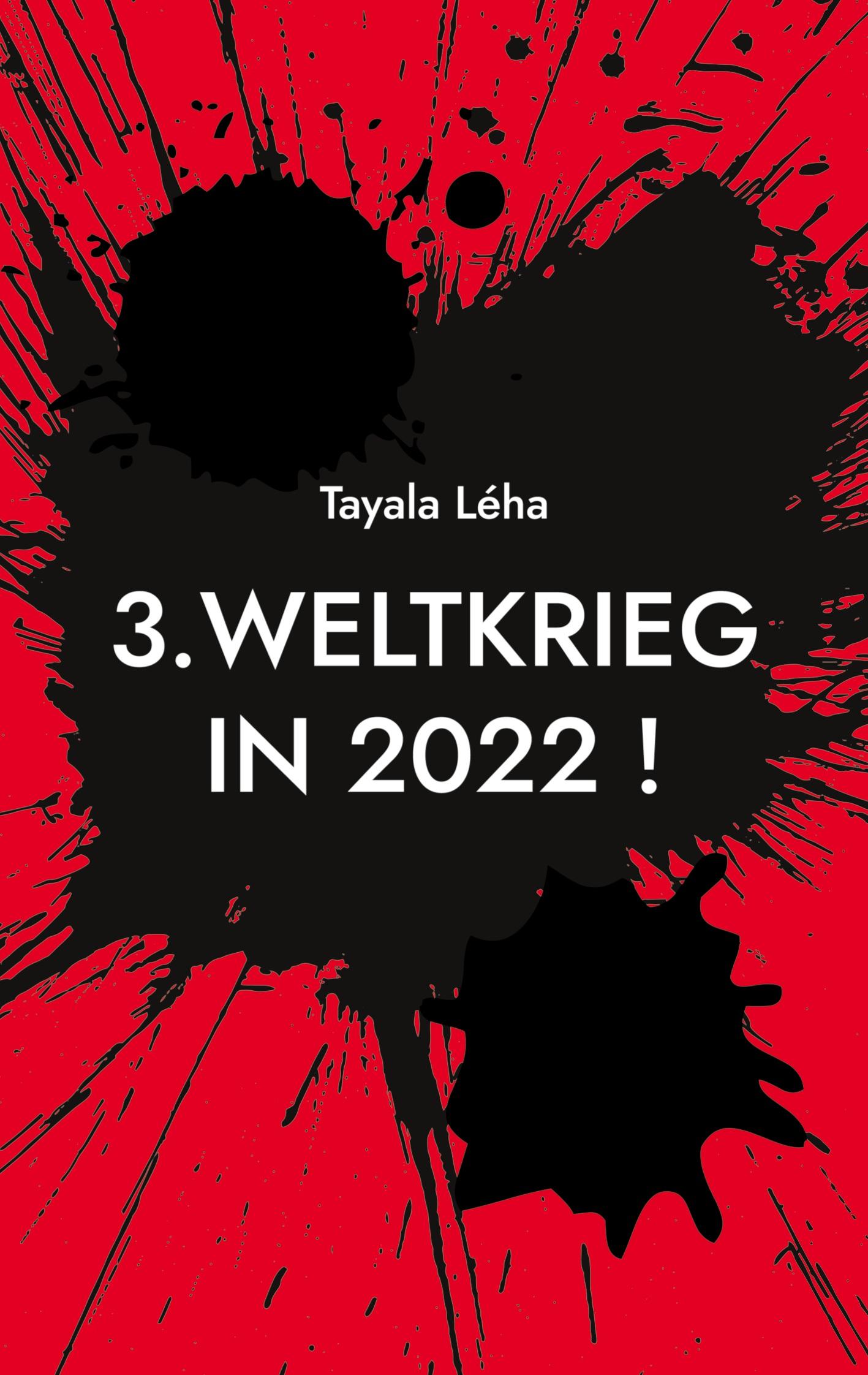 Cover: 9783755755494 | 3. Weltkrieg in 2022 ! | Was ich BISHER nicht wusste... | Tayala Léha