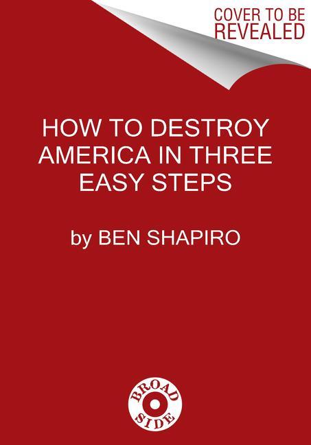 Cover: 9780063001886 | How to Destroy America in Three Easy Steps | Ben Shapiro | Taschenbuch