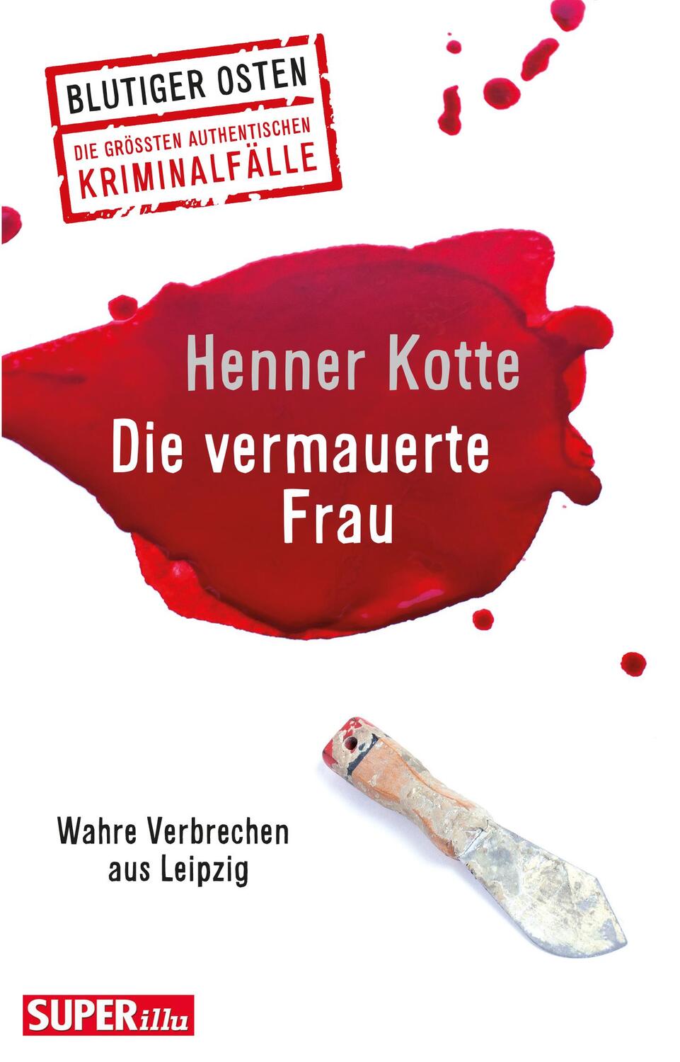 Cover: 9783959582469 | Die vermauerte Frau | Wahre Verbrechen aus Leipzig | Henner Kotte