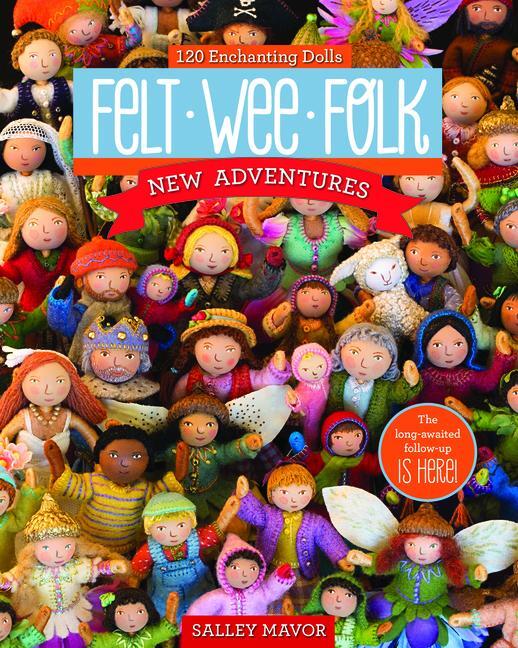 Cover: 9781607058861 | Felt Wee Folk - New Adventures | 120 Enchanting Dolls | Salley Mavor