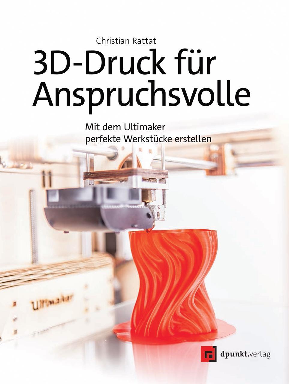 Cover: 9783864903311 | 3D-Druck für Anspruchsvolle | Christian Rattat | Taschenbuch | Deutsch