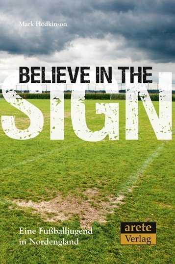 Cover: 9783942468107 | Believe in the Sign | Eine Fußballjugend in Nordengland | Hodkinson