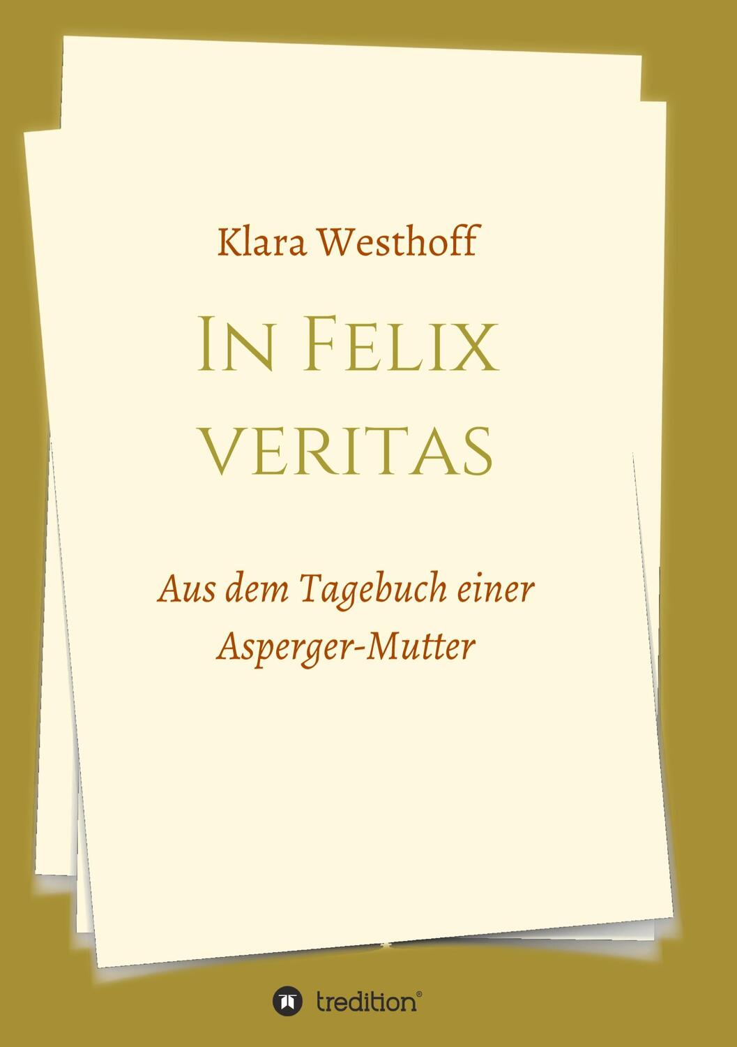 Cover: 9783732303762 | In Felix veritas | Aus dem Tagebuch einer Asperger-Mutter | Westhoff