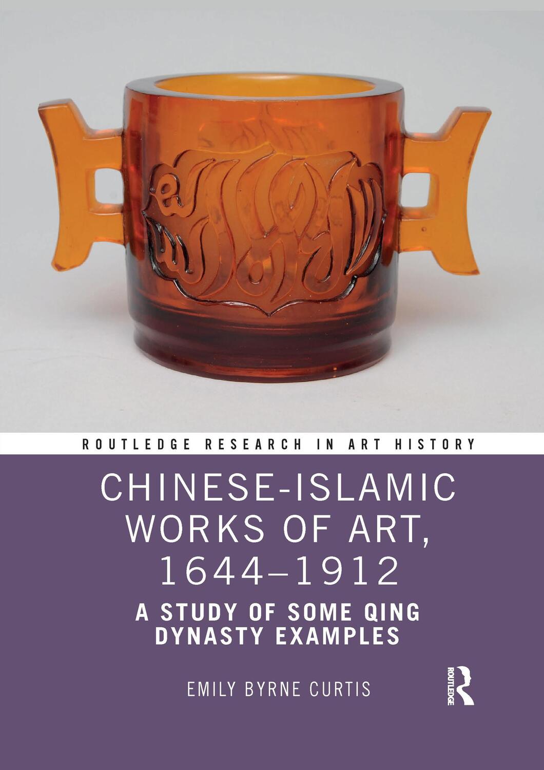 Cover: 9781032337548 | Chinese-Islamic Works of Art, 1644-1912 | Emily Byrne Curtis | Buch