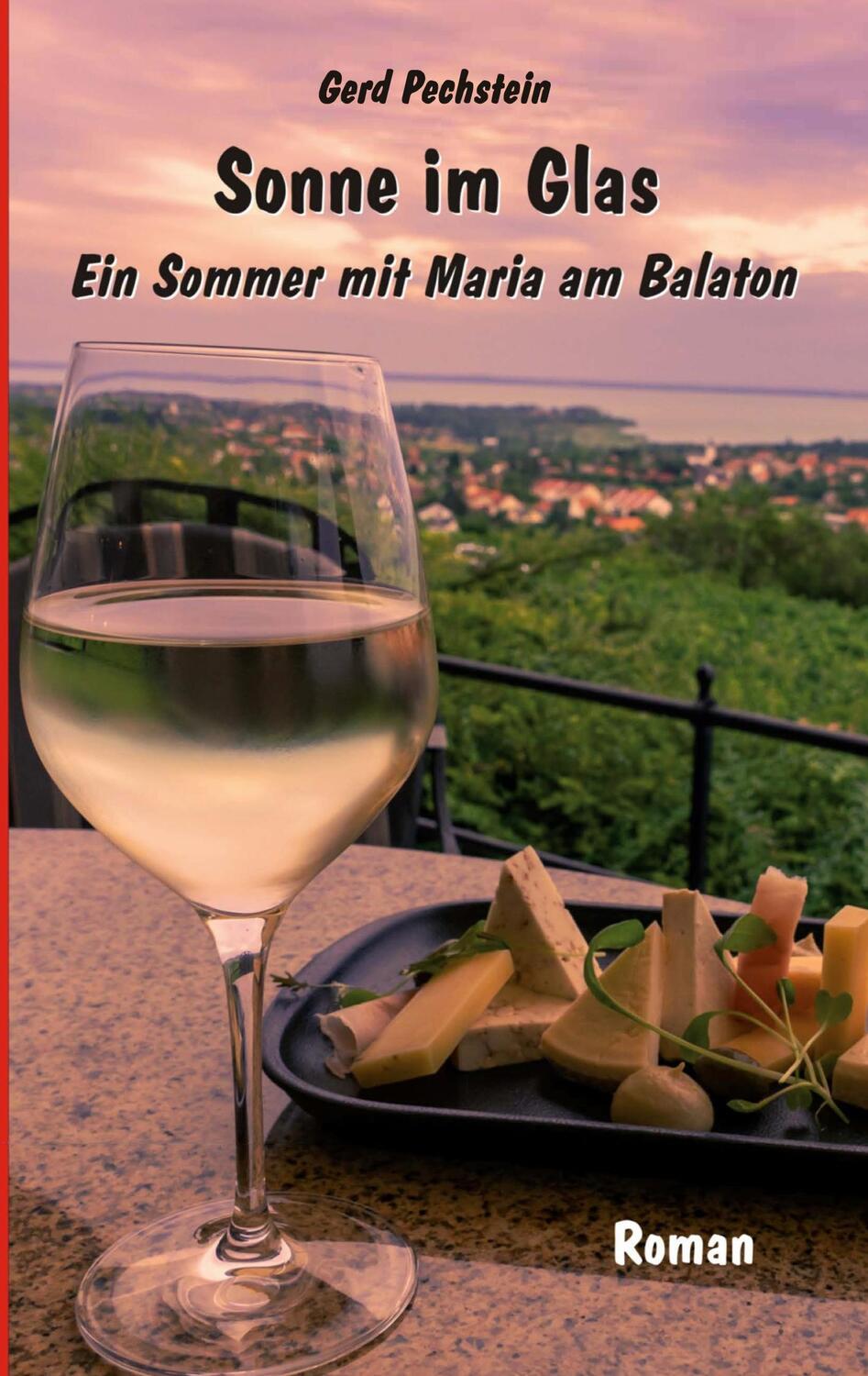 Cover: 9783752660791 | Sonne im Glas | Ein Sommer mit Maria am Balaton | Gerd Pechstein