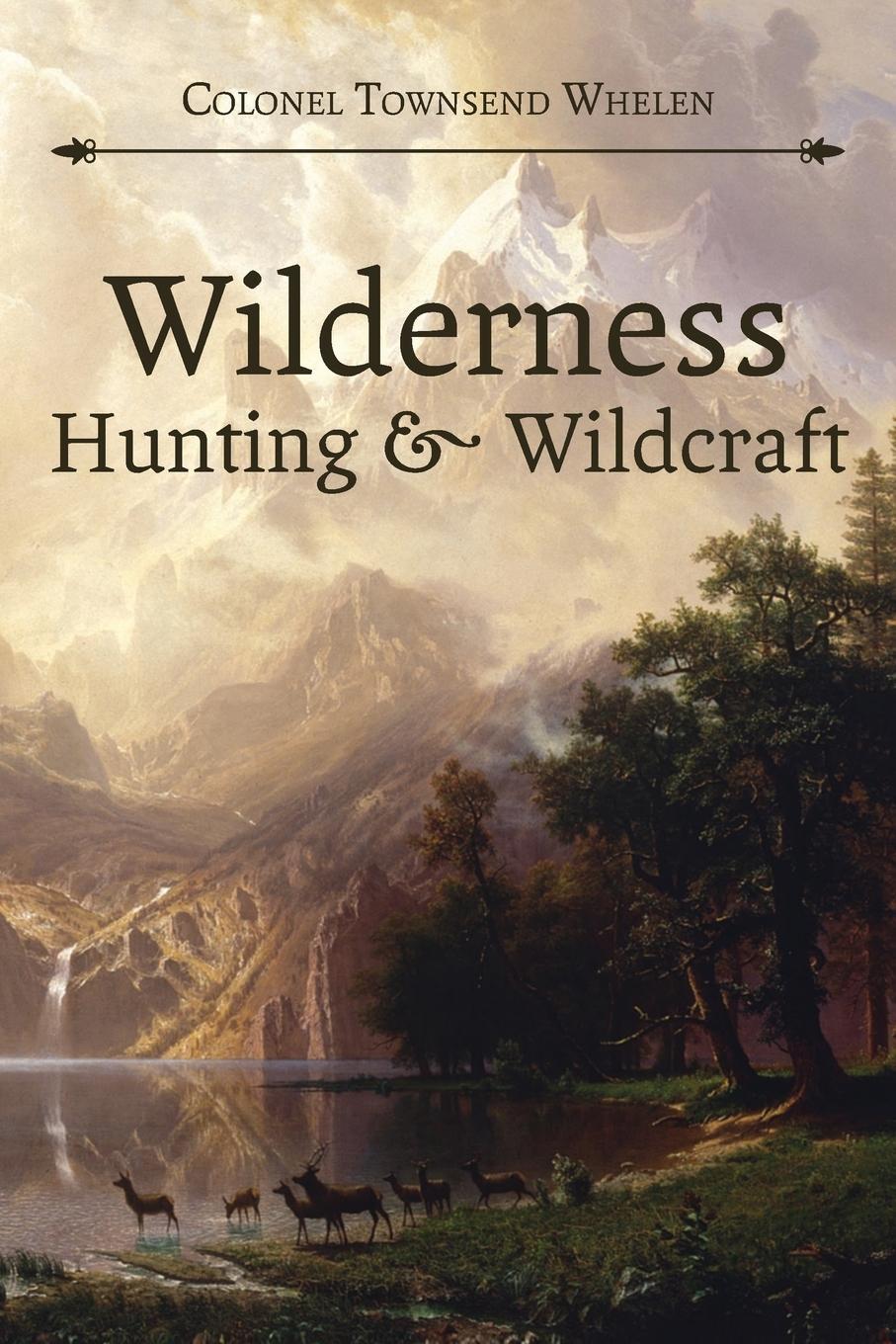 Cover: 9781626541023 | Wilderness Hunting and Wildcraft | Townsend Whelen | Taschenbuch