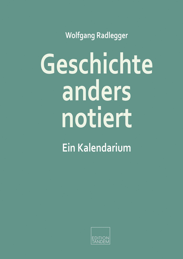 Cover: 9783904068598 | Geschichte anders notiert | Ein Kalendarium | Wolfgang Radlegger