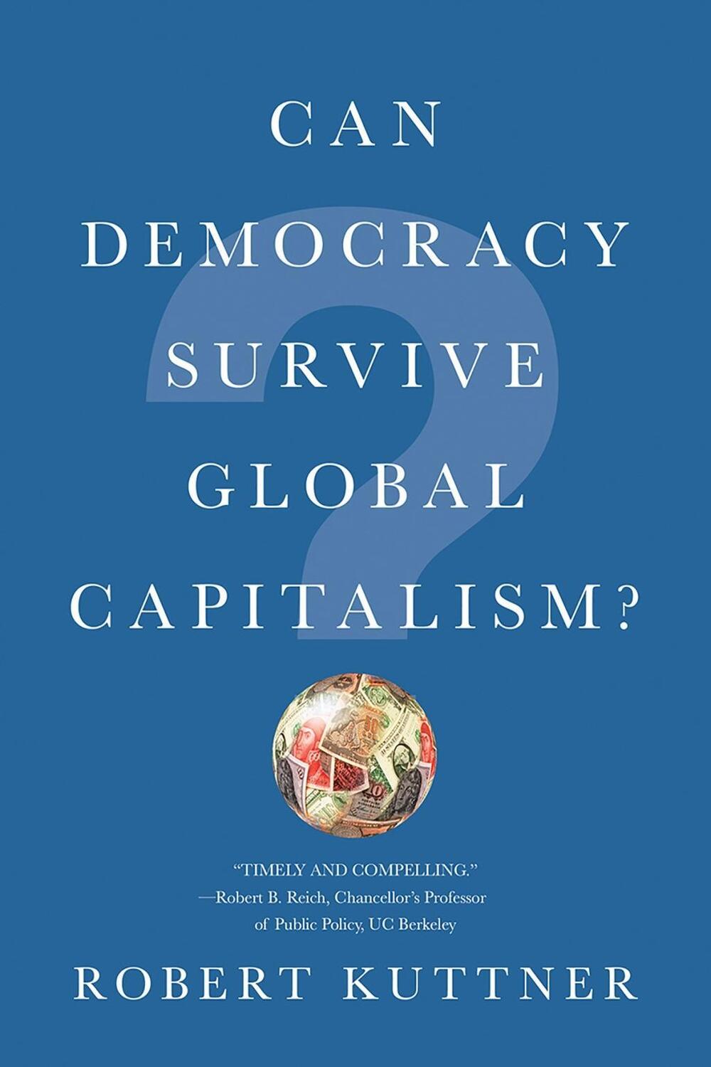 Cover: 9780393356892 | Can Democracy Survive Global Capitalism? | Robert Kuttner | Buch