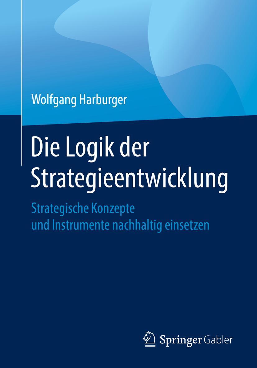 Cover: 9783658266271 | Die Logik der Strategieentwicklung | Wolfgang Harburger | Taschenbuch