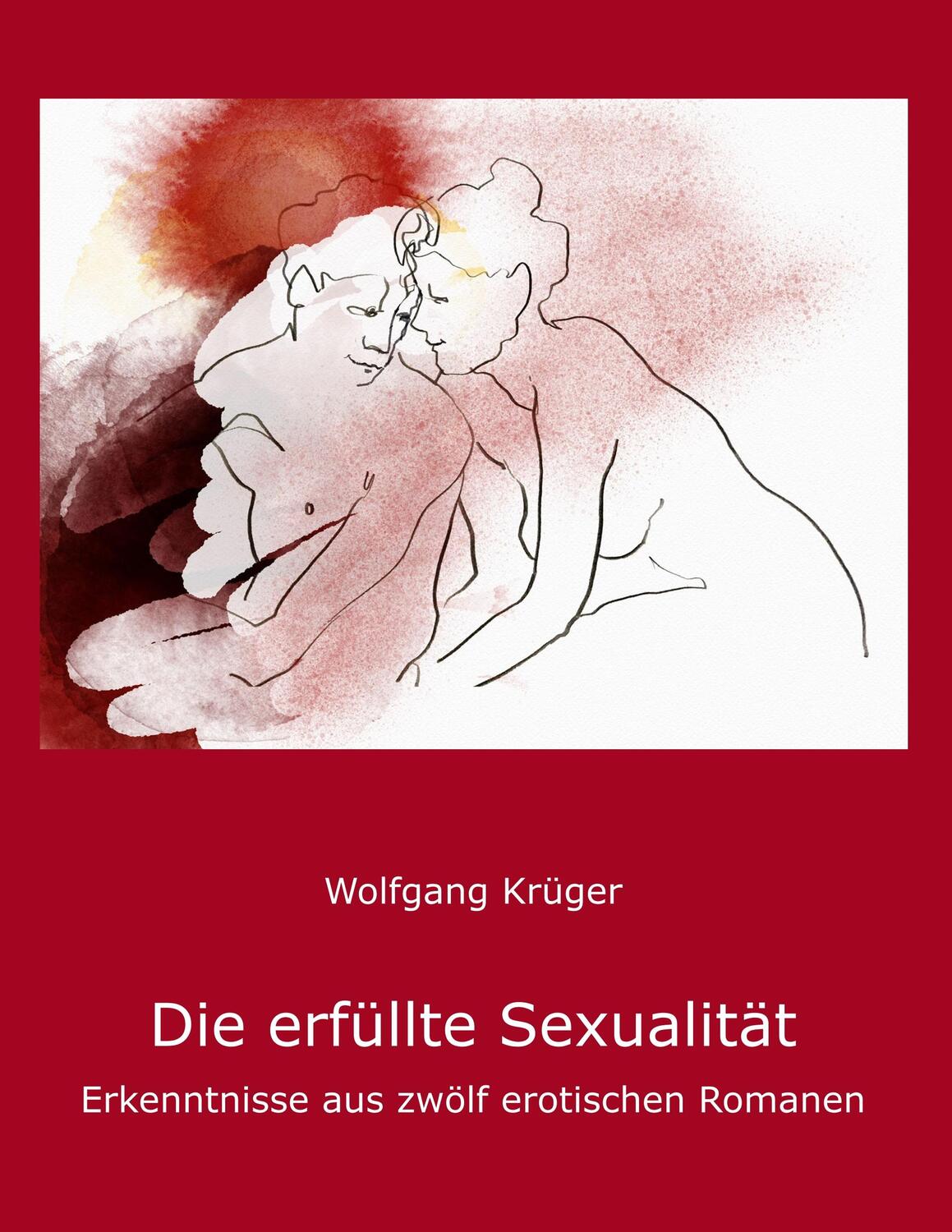 Cover: 9783749482818 | Die erfüllte Sexualität | Erkenntnisse aus zwölf erotischen Romanen
