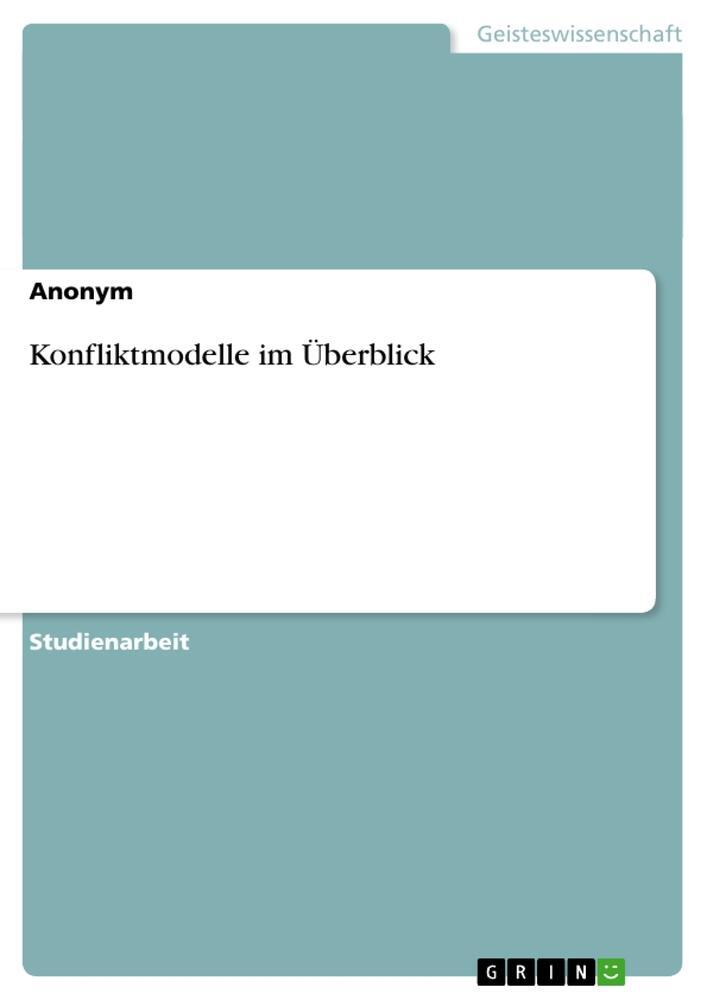 Cover: 9783638640893 | Konfliktmodelle im Überblick | Taschenbuch | Paperback | 44 S. | 2007