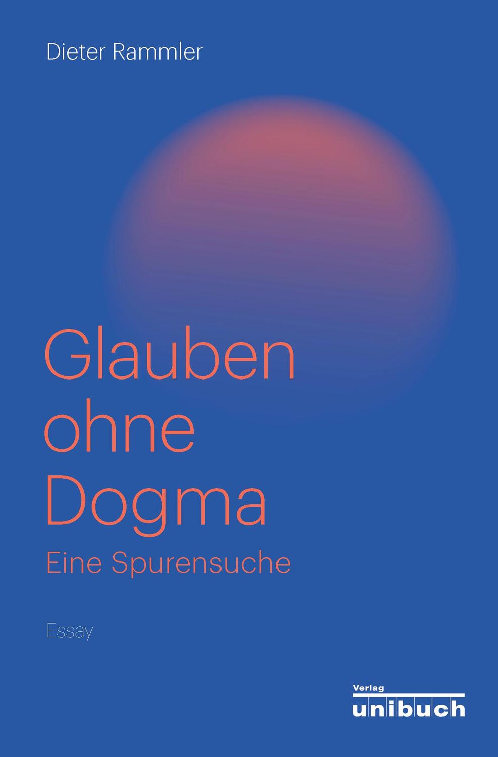 Cover: 9783934900721 | Glauben ohne Dogma | Eine Spurensuche. Essay | Dieter Rammler | Buch