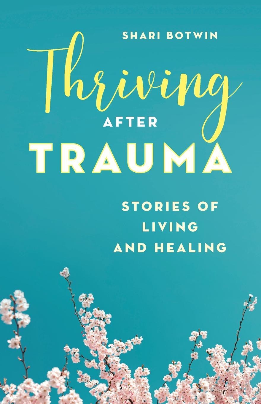 Cover: 9781538162675 | Thriving After Trauma | Stories of Living and Healing | Shari Botwin