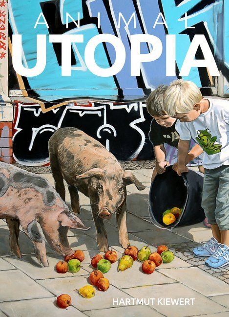 Cover: 9783981642568 | ANIMAL UTOPIA | Hartmut Kiewert | Buch | Deutsch | 2017