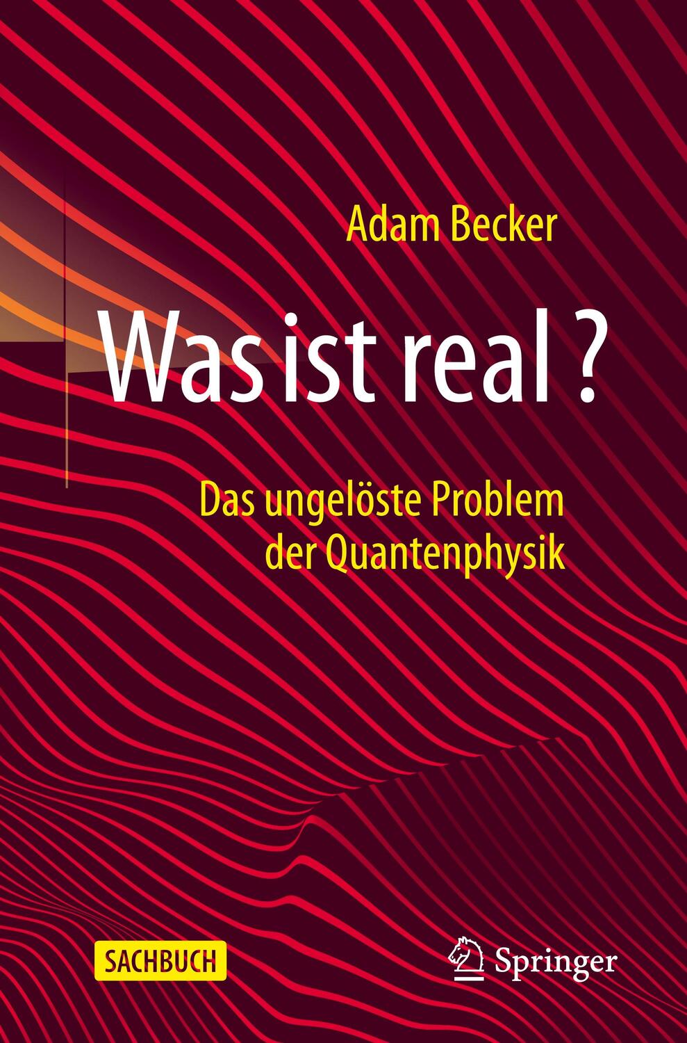 Cover: 9783662625415 | Was ist real? | Das ungelöste Problem der Quantenphysik | Adam Becker