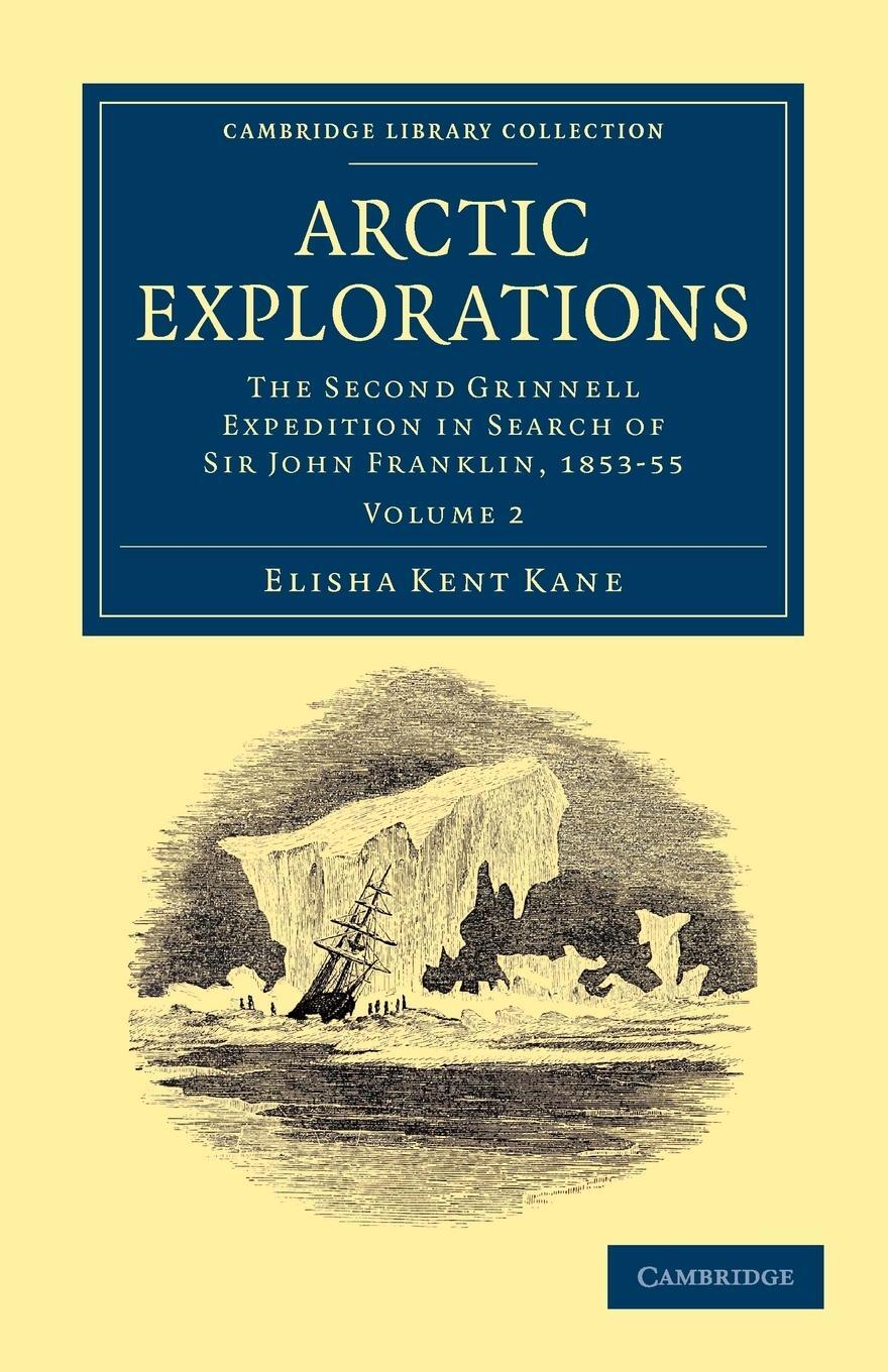 Cover: 9781108041423 | Arctic Explorations - Volume 2 | Elisha Kent Kane | Taschenbuch | 2011