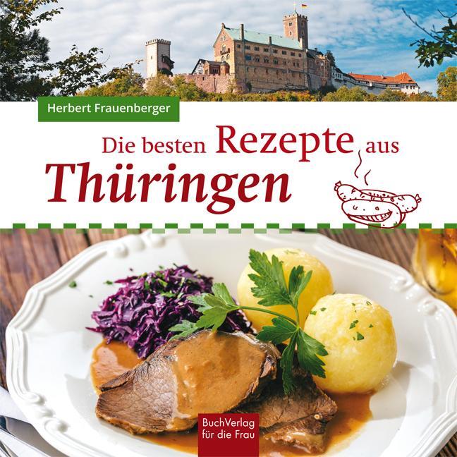 Cover: 9783897985551 | Die besten Rezepte aus Thüringen | Herbert Frauenberger | Buch | 96 S.