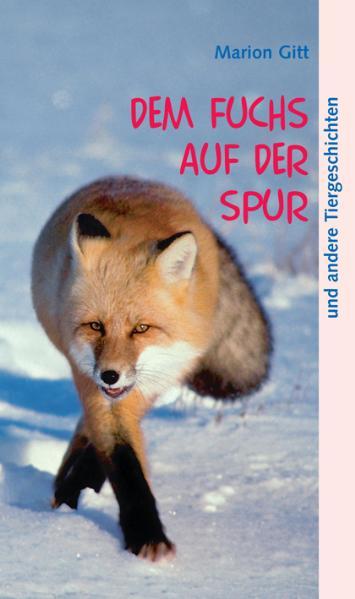 Cover: 9783893971992 | Dem Fuchs auf der Spur | und andere Tiergeschichten | Marion Gitt